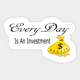 Every Day is an Investment Sticker